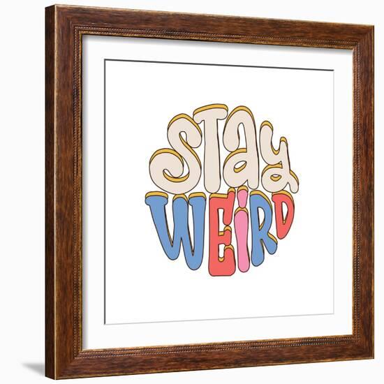 Stay Weird - Lettering Slogan Print in Trendy Hippie Style, 70'S Groovy Themed Abstract Graphic Tee-Svetlana Shamshurina-Framed Photographic Print