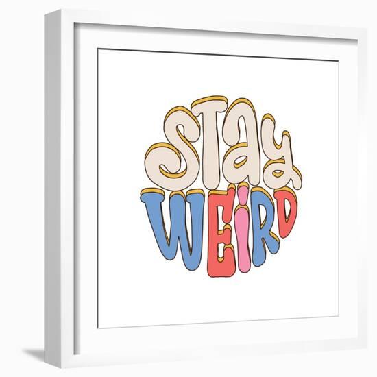 Stay Weird - Lettering Slogan Print in Trendy Hippie Style, 70'S Groovy Themed Abstract Graphic Tee-Svetlana Shamshurina-Framed Photographic Print