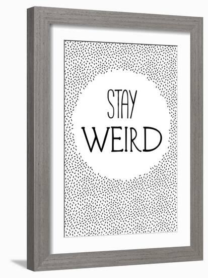 Stay Weird-null-Framed Art Print