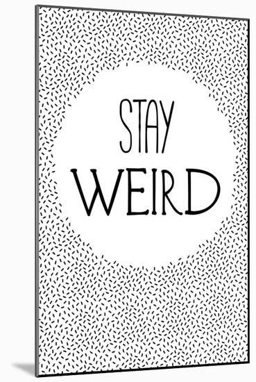 Stay Weird-null-Mounted Art Print