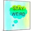 Stay Weird-Bella Dos Santos-Mounted Art Print