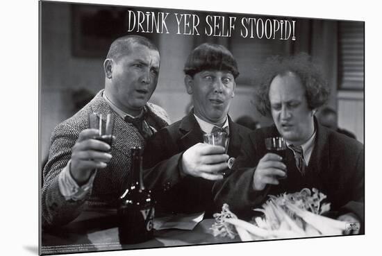 Stooges � Drink Yer Self Stoopid!-Unknown-Mounted Art Print