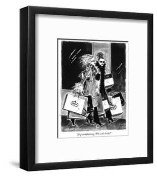 "Stop complaining. Who isn't broke?" - New Yorker Cartoon-Marisa Acocella Marchetto-Framed Premium Giclee Print