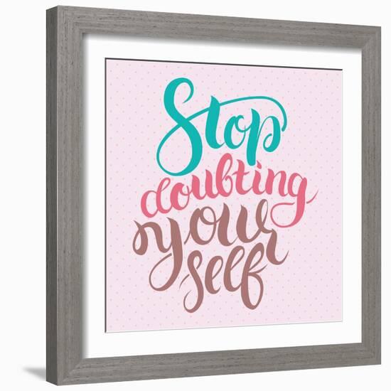 Stop Doubting Yourself. Motivation Card with Calligraphy. Unique Hand Drawn Typography Vector Poste-Anastasiia Averina-Framed Art Print