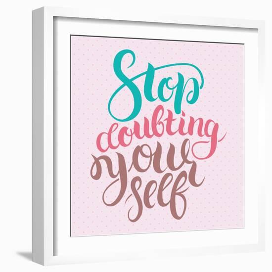 Stop Doubting Yourself. Motivation Card with Calligraphy. Unique Hand Drawn Typography Vector Poste-Anastasiia Averina-Framed Art Print