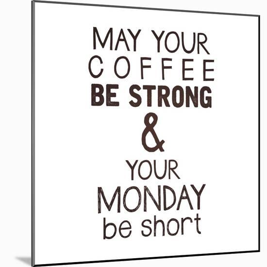 Strong coffee Short Monday-Kimberly Glover-Mounted Giclee Print