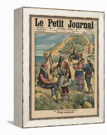 Subjects of the New Kingdom, Albanian Types, Front Cover Illustration from 'Le Petit Journal',…-French School-Framed Premier Image Canvas