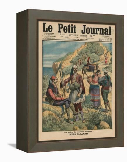 Subjects of the New Kingdom, Albanian Types, Front Cover Illustration from 'Le Petit Journal',…-French School-Framed Premier Image Canvas