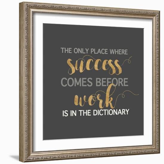 Success Comes Before Work-Bella Dos Santos-Framed Art Print