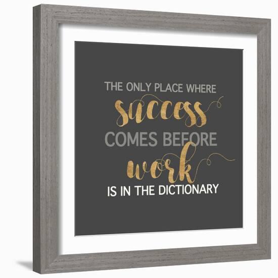 Success Comes Before Work-Bella Dos Santos-Framed Art Print