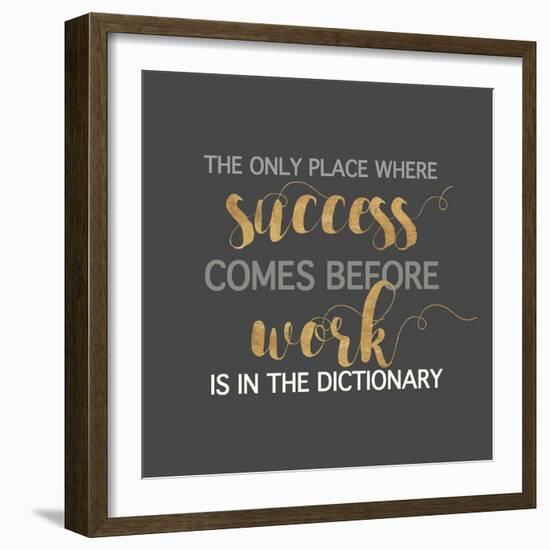 Success Comes Before Work-Bella Dos Santos-Framed Art Print