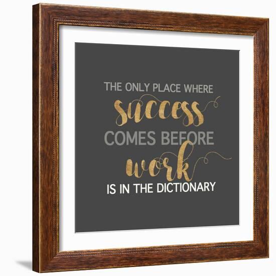 Success Comes Before Work-Bella Dos Santos-Framed Art Print