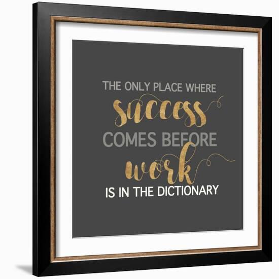 Success Comes Before Work-Bella Dos Santos-Framed Art Print