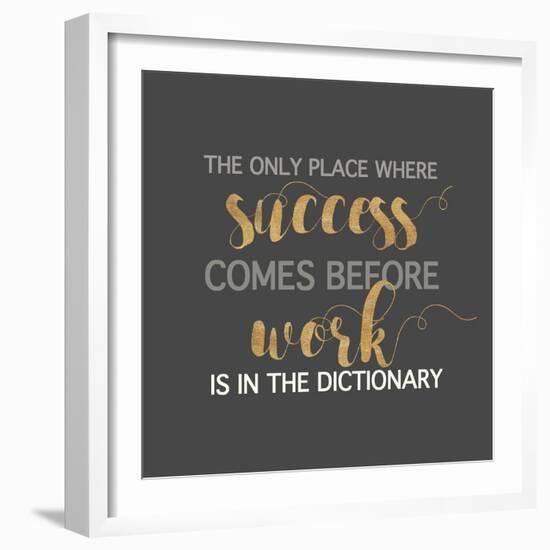 Success Comes Before Work-Bella Dos Santos-Framed Art Print