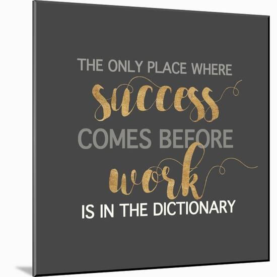 Success Comes Before Work-Bella Dos Santos-Mounted Art Print