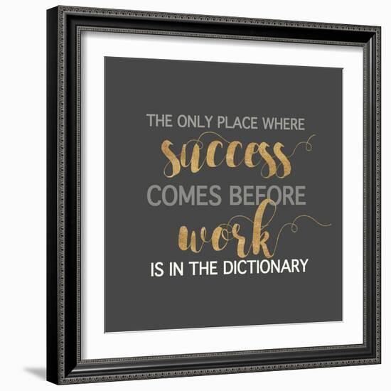 Success Comes Before Work-Bella Dos Santos-Framed Art Print