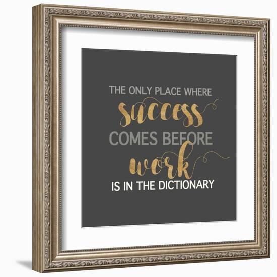 Success Comes Before Work-Bella Dos Santos-Framed Art Print