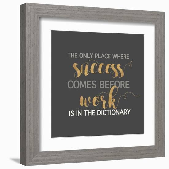 Success Comes Before Work-Bella Dos Santos-Framed Art Print