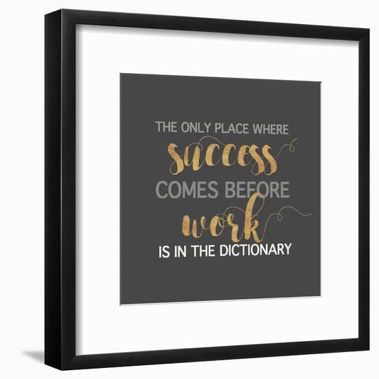 Success Comes Before Work-Bella Dos Santos-Framed Art Print