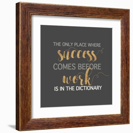 Success Comes Before Work-Bella Dos Santos-Framed Art Print