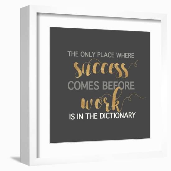 Success Comes Before Work-Bella Dos Santos-Framed Art Print