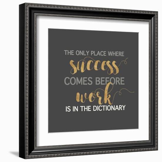 Success Comes Before Work-Bella Dos Santos-Framed Art Print