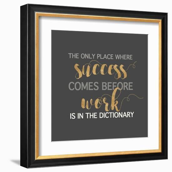 Success Comes Before Work-Bella Dos Santos-Framed Art Print