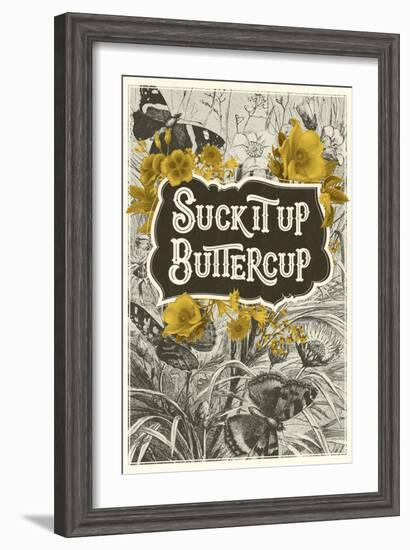 Suck It Up Buttercup-null-Framed Art Print