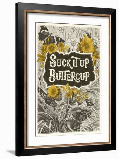 Suck It Up Buttercup-null-Framed Art Print