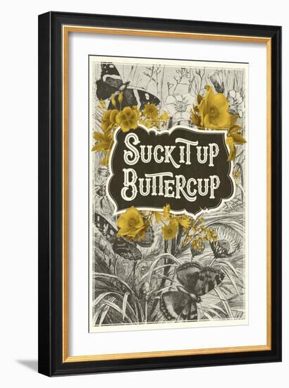 Suck It Up Buttercup-null-Framed Art Print