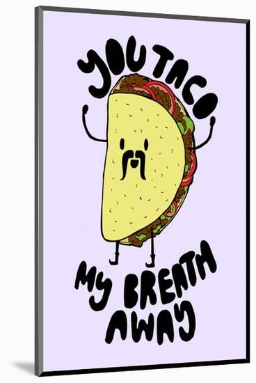 Taco My Breath Away - Tom Cronin Doodles Cartoon Print-Tom Cronin-Mounted Giclee Print