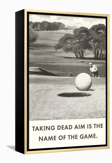 Taking Dead Aim is the Name of the Game, Golf-null-Framed Stretched Canvas