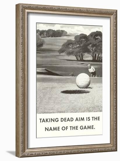 Taking Dead Aim is the Name of the Game, Golf-null-Framed Art Print