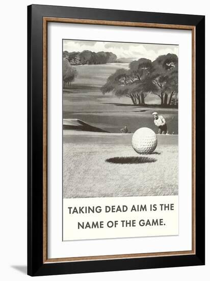 Taking Dead Aim is the Name of the Game, Golf-null-Framed Art Print