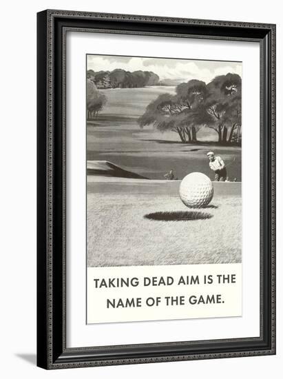 Taking Dead Aim is the Name of the Game, Golf-null-Framed Art Print