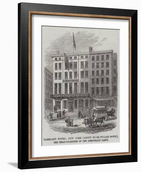 Tammany Hotel, New York (About to Be Pulled Down), the Head-Quarters of the Democratic Party-null-Framed Giclee Print