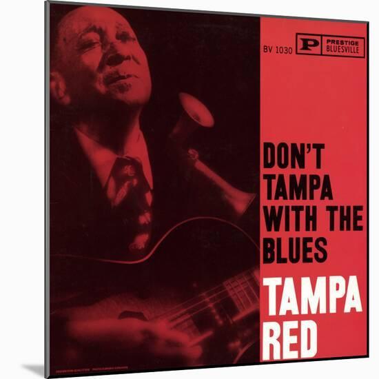 Tampa Red - Don't Tampa with the Blues-null-Mounted Art Print