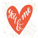 You and Me Hand Lettering in a Heart Shape. Can Be Used as a Greeting Card for Valentines Day Or-TashaNatasha-Art Print