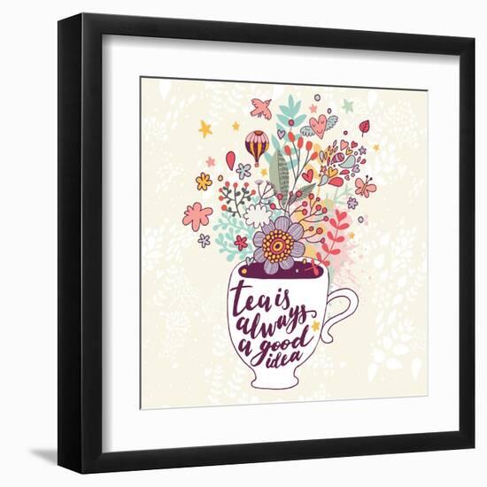 Tea is Always a Good Idea. Bright Concept Card with Cup of Tea and Lovely Burst Made of Flowers, Cl-smilewithjul-Framed Art Print