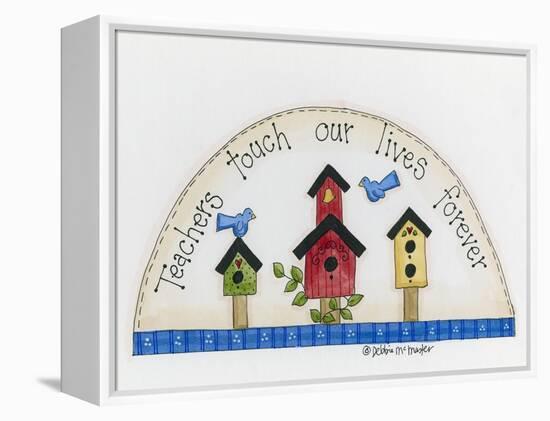 Teachers Touch Our Lives Forever-Debbie McMaster-Framed Premier Image Canvas