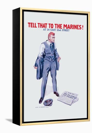 Tell That to the Marines!-James Montgomery Flagg-Framed Stretched Canvas