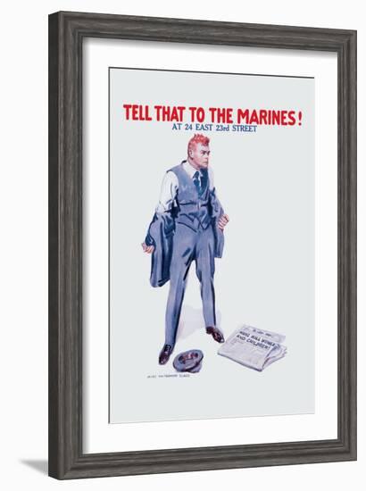 Tell That to the Marines!-James Montgomery Flagg-Framed Art Print