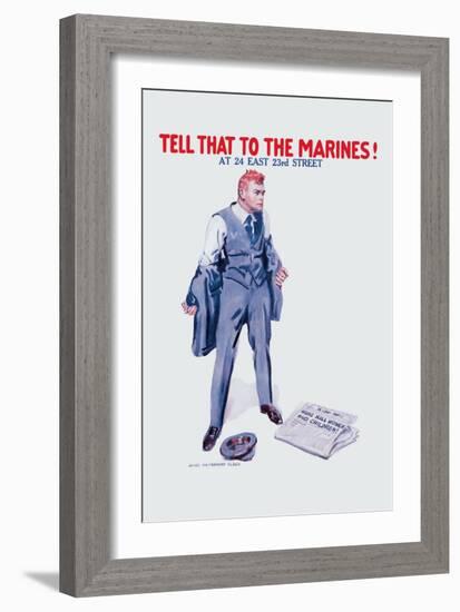 Tell That to the Marines!-James Montgomery Flagg-Framed Art Print