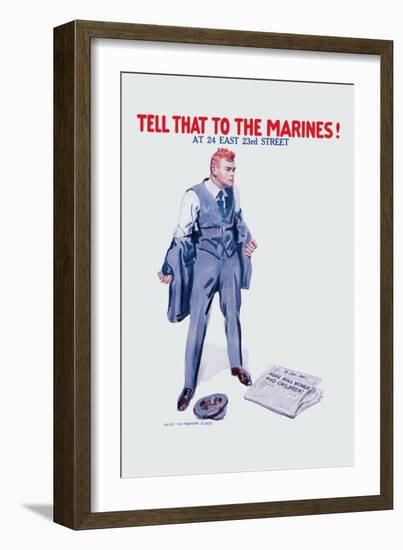 Tell That to the Marines!-James Montgomery Flagg-Framed Art Print