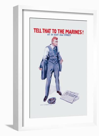 Tell That to the Marines!-James Montgomery Flagg-Framed Art Print