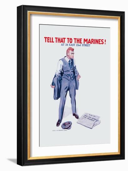 Tell That to the Marines!-James Montgomery Flagg-Framed Art Print