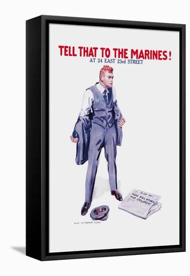 Tell That to the Marines!-James Montgomery Flagg-Framed Stretched Canvas