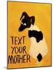 Text You’re Mother-Jennie Cooley-Mounted Giclee Print