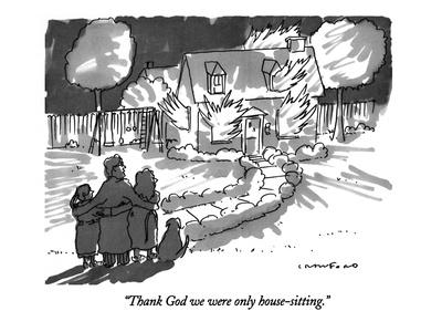 Thank God We Were Only House Sitting New Yorker Cartoon Premium Giclee Print By Michael Crawford Art Com