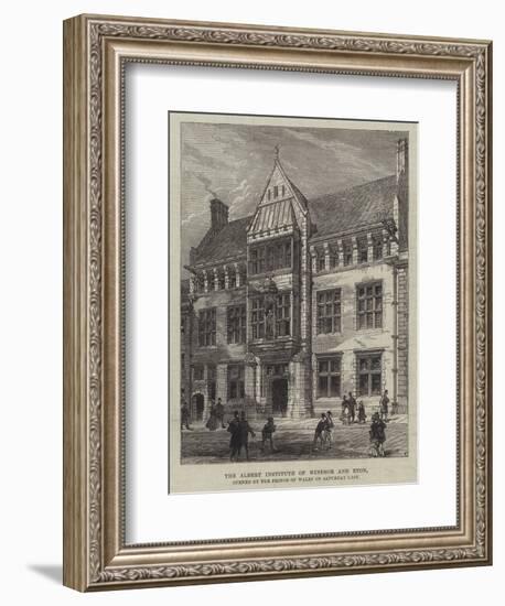 The Albert Institute of Windsor and Eton, Opened by the Prince of Wales on Saturday Last-null-Framed Giclee Print